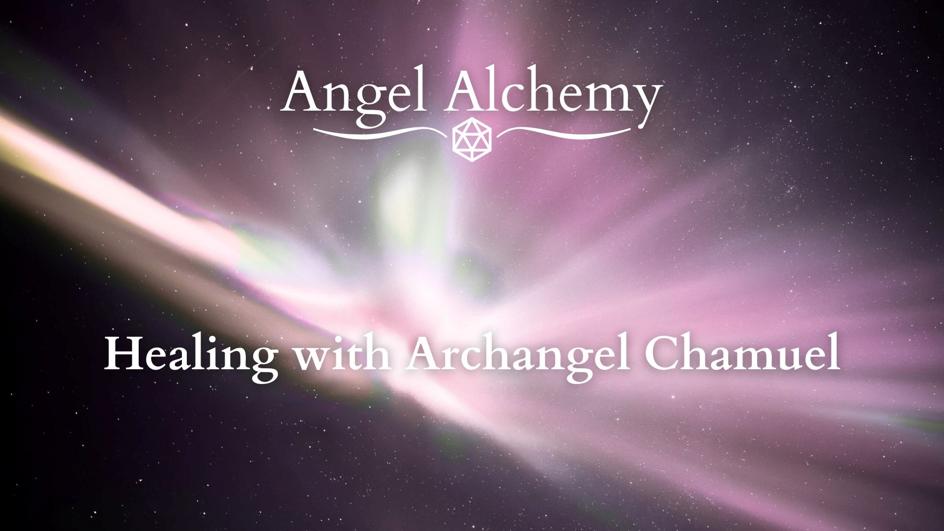 Angel Alchemy - Healing with Archangel Chamuel